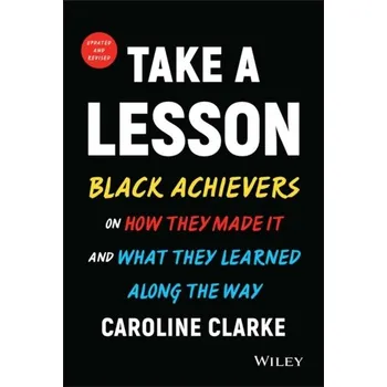 Take a Lesson 2: Black Achievers on How They Made It and What They Learned Along the Way - Clarke, Laura; Clissold, Caroline; Glithro, Linda; Moseley, Cherri; Wrangles, Paul