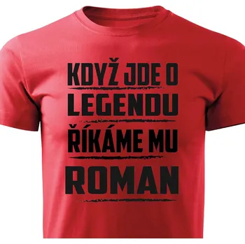 Pánské tričko VÝPRODEJ Pánské tričko Když jde o legendu, říkáme mu Roman S Barva: Červená, Velikost: S