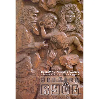 Umění OLDŘICH RYČL. BETLÉMY / DŘEVOŘEZBY