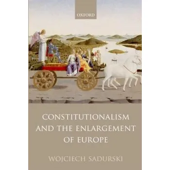 Constitutionalism and the Enlargement of Europe – Wojciech Sadurski (EN)