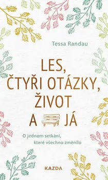 Kniha Les, čtyři otázky, život a já: O jednom setkání, které všechno změnilo - Tessa Randau (2023) [E-kniha]