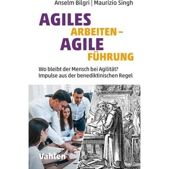 Agiles Arbeiten - Agile Führung - Bilgri, Anselm