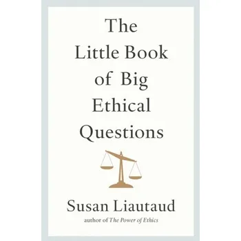 The Little Book of Big Ethical Questions - Liautaud, Susan