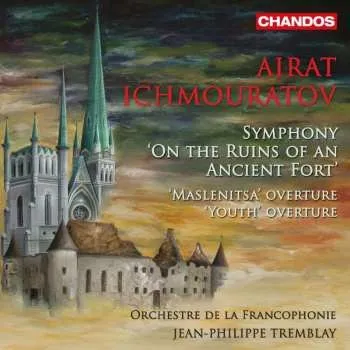 Zahraniční hudba CD Airat Ichmouratov: Symphony 'On The Ruins Of An Ancient Fort' / 'Maslenitsa' Overture / 'Youth' Overture 2020