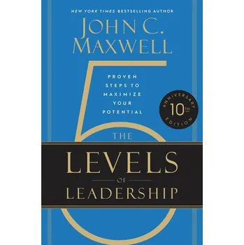 The 5 Levels of Leadership (10th Anniversary) - John C. Maxwell