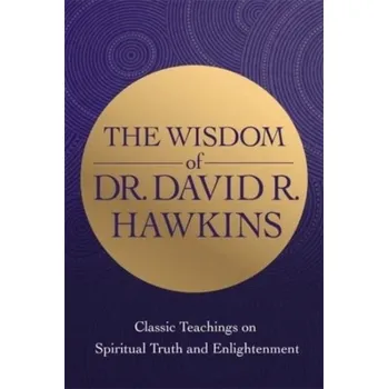 The Wisdom of Dr. David R. Hawkins - David R. Hawkins