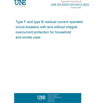 Cizojazyčná kniha UNE EN 62423:2013/A12:2023 Type F and type B residual current operated circuit-breakers with and without integral overcurrent protection for household and similar uses Španělsky Tisk