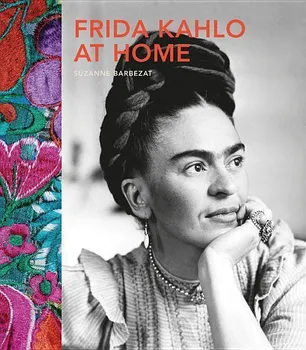 Umění Frida Kahlo at Home – Suzanne Barbezat [EN] (2016, pevná)