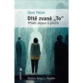 Literární biografie Dítě zvané "To": Příběh zápasu o přežití - Dave Pelzer (2023, pevná)