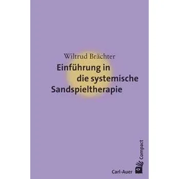 Einführung in die systemische Sandspieltherapie - Brächter, Wiltrud