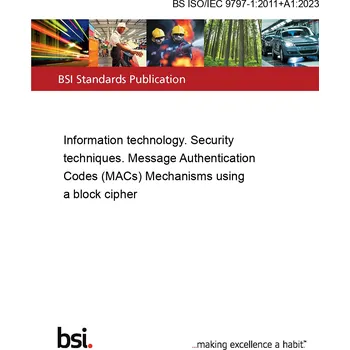 BS ISO/IEC 9797-1:2011+A1:2023 Information technology. Security techniques. Message Authentication Codes (MACs) Mechanisms using a block cipher Anglicky Tisk