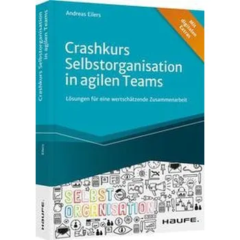 Crashkurs Selbstorganisation in agilen Teams - Eilers, Andreas