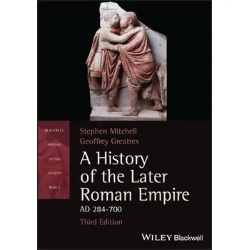 History of the Later Roman Empire, AD 284-700 - Mitchell, Stephen (University of Exeter) a Greatrex, Geoffrey