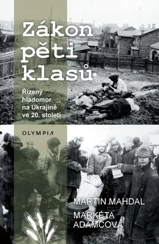 Zákon pěti klasů: Řízený hladomor na Ukrajině ve 20. století - Martin Mahdal, Markéta Adamcová (2022, brožovaná)
