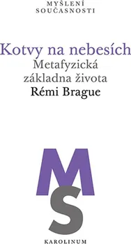 Kotvy na nebesích: Metafyzická základna života - Rémi Brague (2019, brožovaná)