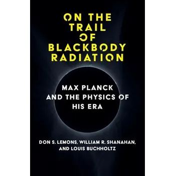 Cizojazyčná kniha On the Trail of Blackbody Radiation - Lemons, Don S. a Shanahan, William R.