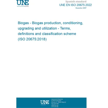 UNE EN ISO 20675:2022 Biogas - Biogas production, conditioning, upgrading and utilization - Terms, definitions and classification scheme (ISO 20675:2018) Anglicky Tisk
