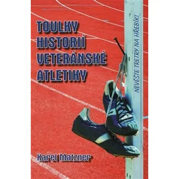 Toulky historií veteránské atletiky - Karel Matzner (2015, pevná)