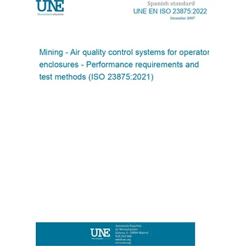 UNE EN ISO 23875:2022 Mining - Air quality control systems for operator enclosures - Performance requirements and test methods (ISO 23875:2021) Španělsky PDF
