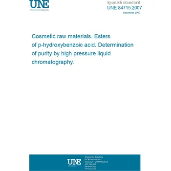 UNE 84715:2007 Cosmetic raw materials. Esters of p-hydroxybenzoic acid. Determination of purity by high pressure liquid chromatography. Španělsky Tisk