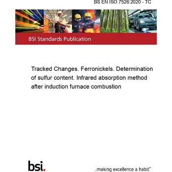 BS EN ISO 7526:2020 - TC Tracked Changes. Ferronickels. Determination of sulfur content. Infrared absorption method after induction furnace combustion Anglicky Tisk