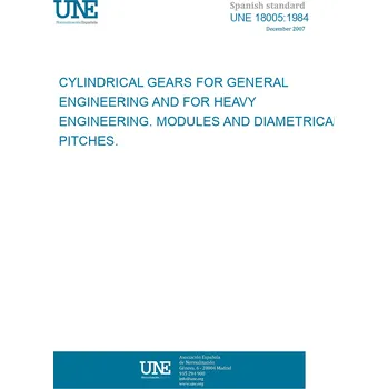 Cizojazyčná kniha UNE 18005:1984 CYLINDRICAL GEARS FOR GENERAL ENGINEERING AND FOR HEAVY ENGINEERING. MODULES AND DIAMETRICAL PITCHES. Španělsky PDF