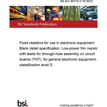 Anglický jazyk BS IEC 60115-2-10:2023 Fixed resistors for use in electronic equipment Blank detail specification: Low-power film resistors with leads for through-hole assembly on circuit boards (THT), for general electronic equipment, classification level G Anglicky Tis