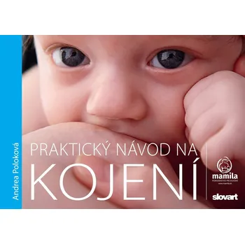 Praktický návod na kojení - Andrea Poloková - 978-80-276-0854-6