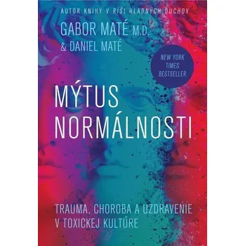 Mýtus normálnosti - Gábor Maté, Daniel…