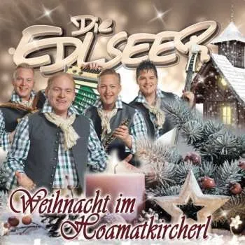 Zahraniční hudba CD Die Edlseer: Weihnachten Im Hoamatkircherl 2019