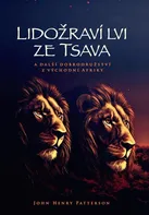Lidožraví lvi ze Tsava a další dobrodružství z východní Afriky - John Henry Patterson (2023, pevná)