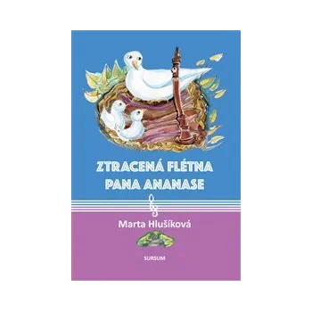 ZTRACENÁ FLÉTNA PANA ANANASE – Marta Hlušíková
