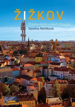 Cestování Žižkov: Příběhy domů a jejich obyvatel - Slavěna Rohlíková (2023, pevná)