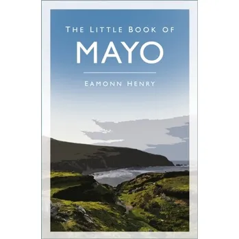 Cestování The Little Book of Mayo - Henry, Eamonn [EN] (2022, Měkká, The History Press Ltd)