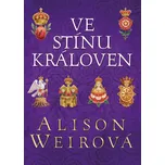 Ve stínu královen - Alison Weir (2023,…