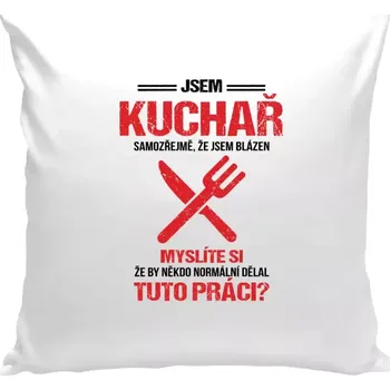 Polštář Polštář bílý 40x40 cm Samozřejmě, že jsem blázen - kuchař
