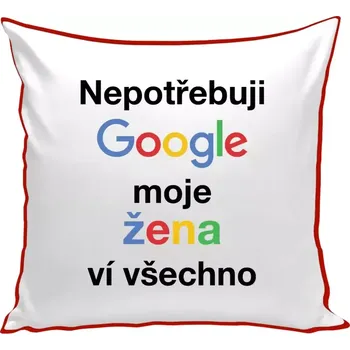 Polštář Polštář barevný 32x32 cm Nepotřebuji Google, moje žena ví všechno