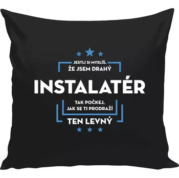 Polštář Polštář černý 40x40 cm Jestli si myslíš, že jsem drahý - instalatér