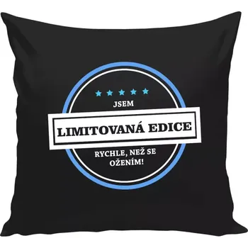 Polštář Polštář černý 40x40 cm Jsem limitovaná edice, rychle, než se ožením!
