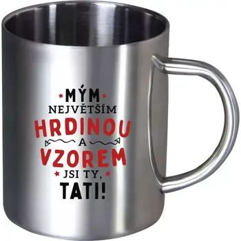 Nerezový hrnek Mým největším hrdinou a vzorem jsi ty, tati!