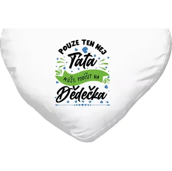 Polštář Polštář srdce 40x35 cm Pouze ten nej táta může povýšit na dědečka