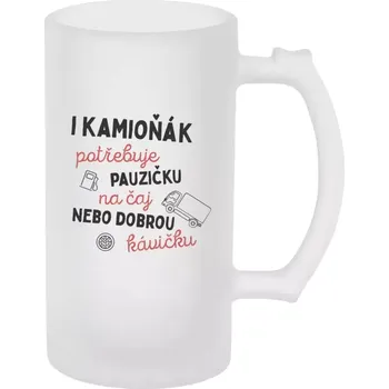 Sklenice Půllitr pro kamioňáky - I kamioňák potřebuje pauzičku - matný