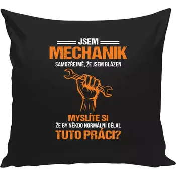 Polštář Polštář černý 40x40 cm Samozřejmě, že jsem blázen - mechanik