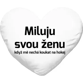 Polštář Polštář srdce 40x35 cm Miluju svou ženu, když mě nechá koukat na hokej