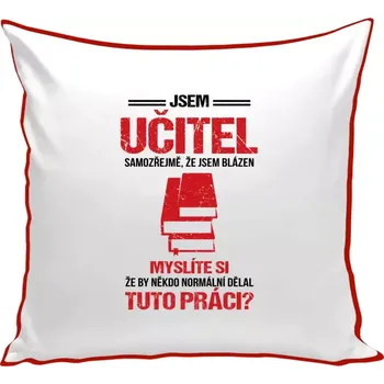 Polštář Polštář barevný 32x32 cm Samozřejmě, že jsem blázen - učitel