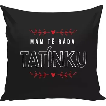 Polštář Polštář černý 40x40 cm Mám tě ráda tatínku