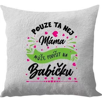 Polštář Polštář bílý 40x40 cm - dlouhý chlup Pouze ta nej máma může povýšit na babičku