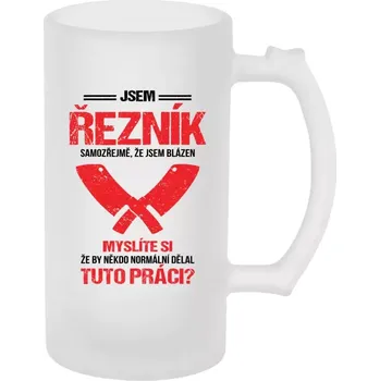 Sklenice Půllitr pro řezníky - Samozřejmě, že jsem blázen - řezník - matný