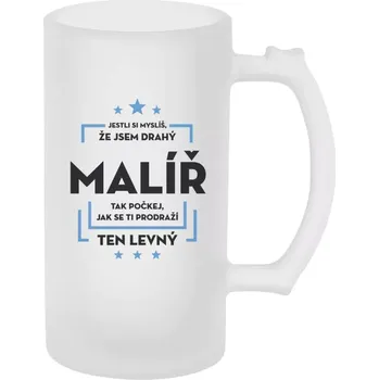 Sklenice Půllitr pro malíře - Jestli si myslíš , že jsem drahý - malíř - matný