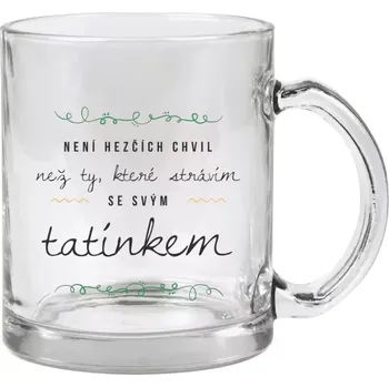 Hrnek 330 ml - skleněný Není hezčích chvil, než ty které strávím se svým tatínkem